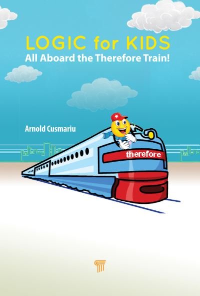 Cover for Arnold Cusmariu · Logic for Kids: All Aboard the Therefore Train! (Paperback Book) (2023)