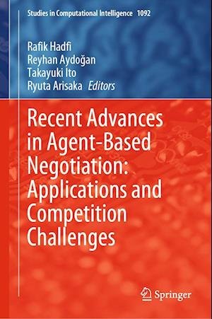 Cover for Recent Advances in Agent-Based Negotiation: Applications and Competition Challenges - Studies in Computational Intelligence (Hardcover Book) [2023 edition] (2023)