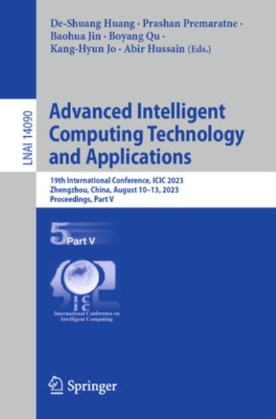 Cover for De-Shuang Huang · Advanced Intelligent Computing Technology and Applications: 19th International Conference, ICIC 2023, Zhengzhou, China, August 10–13, 2023, Proceedings, Part V - Lecture Notes in Computer Science (Paperback Book) [1st ed. 2023 edition] (2023)