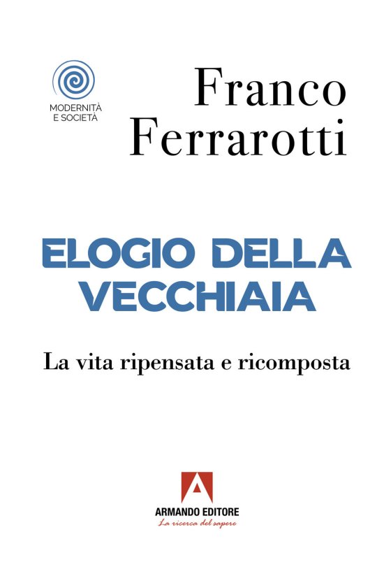 Cover for Franco Ferrarotti · Elogio Della Vecchiaia. La Vita Ripensata E Ricomposta (Book)