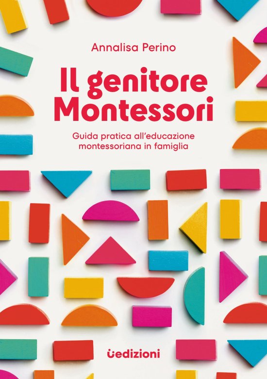 Cover for Annalisa Perino · Il Genitore Montessori. Guida Pratica All'educazione Montessoriana In Famiglia (Book)