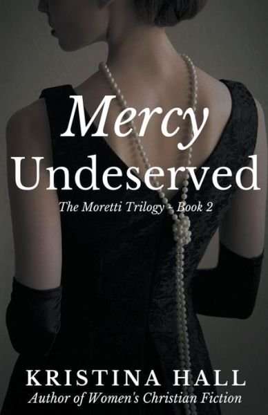 Cover for Kristina Hall · Mercy Undeserved - The Moretti Trilogy (Paperback Book) (2021)