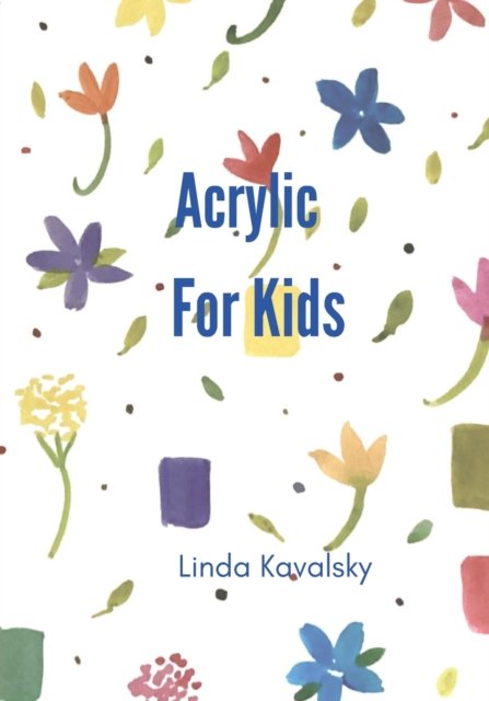Cover for Linda Kavalsky · Acrylic For Kids (Paperback Book) (2023)