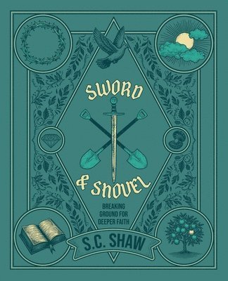 Cover for Steven Shaw · Sword and Shovel: Breaking Ground for Deeper Faith (Paperback Book) (2024)