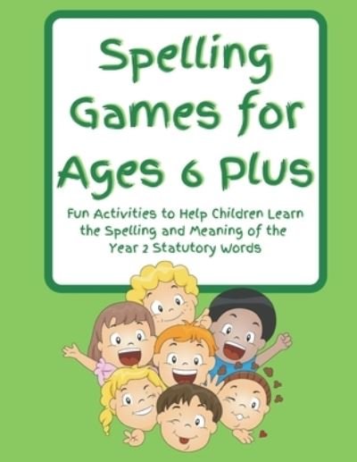 Cover for Helpful And Handy Publications · Spelling Games for Ages 6 Plus: Fun Activities to Help Children Learn the Spelling and Meaning of the Year 2 Statutory Words - Spelling Games for Primary Age Children (Paperback Book) (2022)