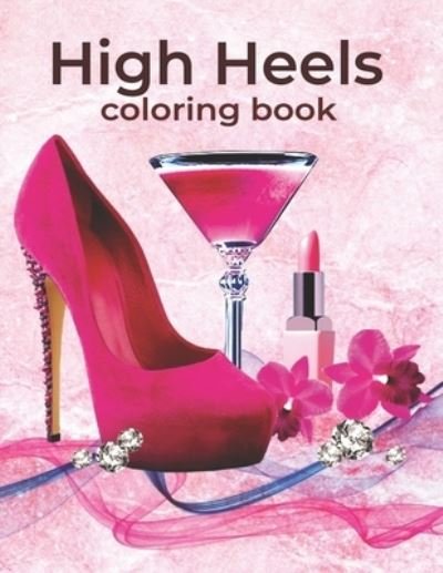Cover for Rashid Book Press · High Heels Coloring Book: An Adults coloring book Flower, Fairies and more designs for stress relief &amp; relaxation (Paperback Book) (2021)
