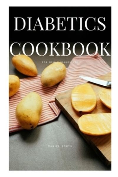 Cover for Daniel South · Diabetics Cookbook for Newly Diagonised (Paperback Book) (2021)