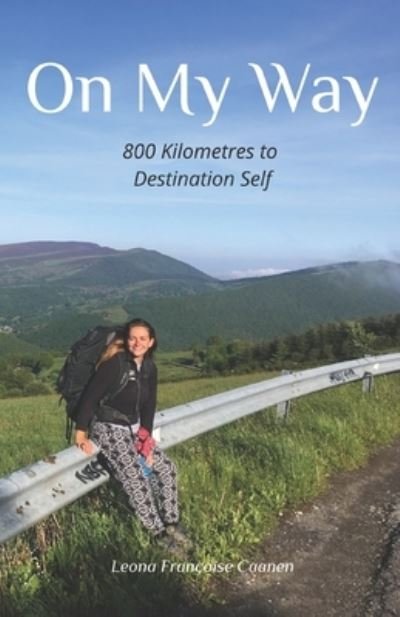 Cover for Leona Francoise Caanen · On My Way: 800 Kilometres to Destination Self (Paperback Book) (2021)