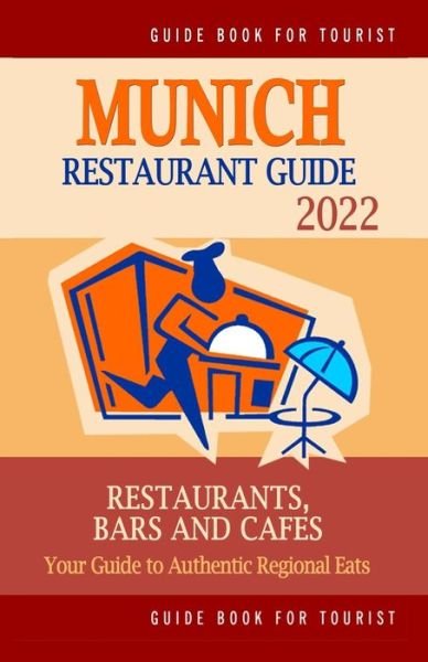 Cover for Timothy F Gottlieb · Munich Restaurant Guide 2022: Your Guide to Authentic Regional Eats in Munich, Germany (Restaurant Guide 2022) (Paperback Book) (2021)
