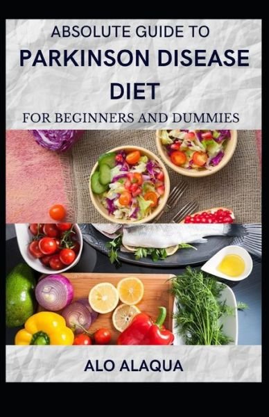 Cover for Alo Alaqua · Absolute Guide To Parkinson Disease Diet For Beginners And Dummies (Paperback Book) (2021)