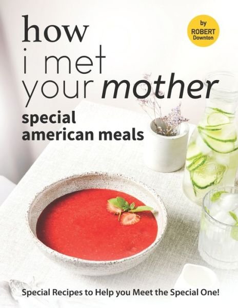 Cover for Robert Downton · How I Met Your Mother: Special American Meals: Special Recipes to Help you Meet the Special One! (Paperback Book) (2021)