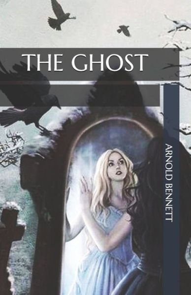The Ghost - Arnold Bennett - 图书 - Independently Published - 9798564786607 - 2020年11月15日