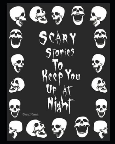 Cover for Eleana I Estrada · Scary Stories To Keep You Up At Night (Paperback Book) (2020)