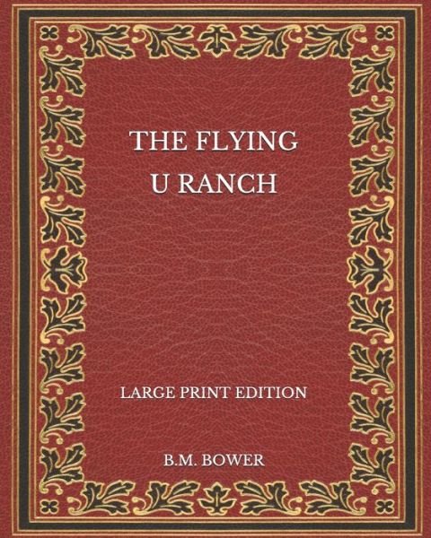 Cover for B M Bower · The Flying U Ranch - Large Print Edition (Paperback Book) (2020)
