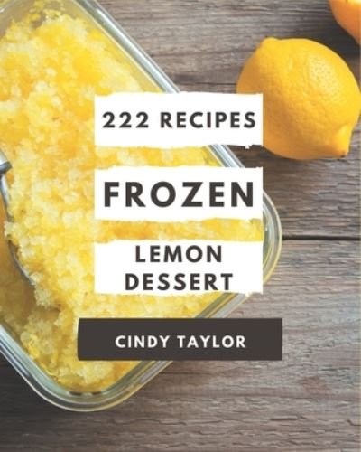 Cover for Cindy Taylor · 222 Frozen Lemon Dessert Recipes (Paperback Book) (2020)