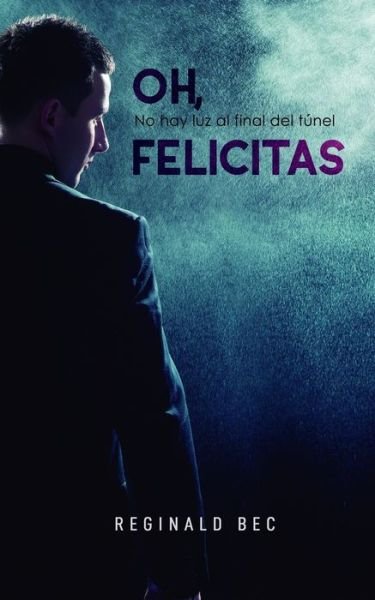 Cover for Reginald Bec · Oh, Felicitas: No hay luz al final del tunel (Paperback Book) (2021)