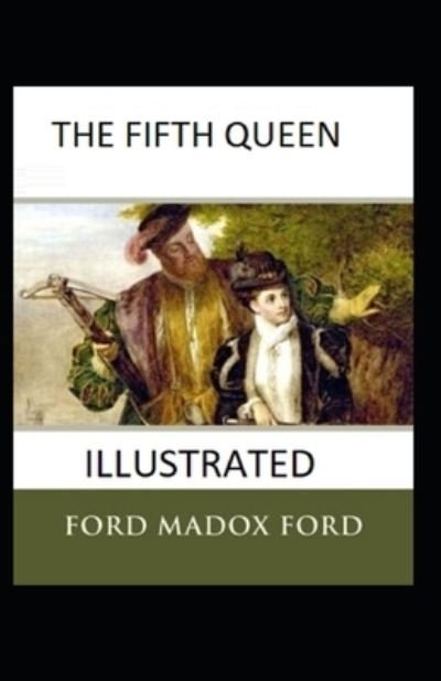 Cover for Ford Madox Ford · The Fifth Queen Illustrated (Paperback Book) (2020)