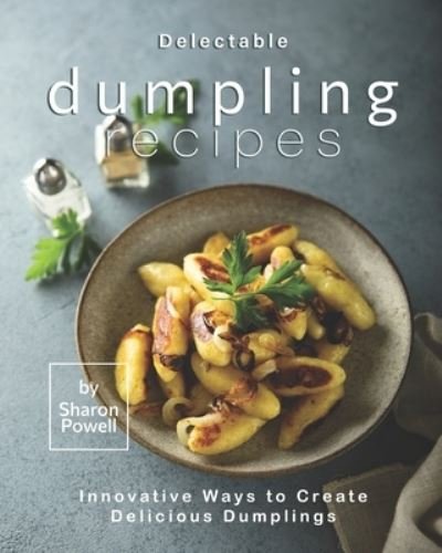 Cover for Sharon Powell · Delectable Dumpling Recipes (Paperback Book) (2020)