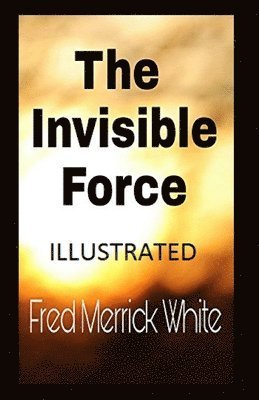 Cover for Fred Merrick White · The Invisible Force Illustrated (Paperback Book) (2021)