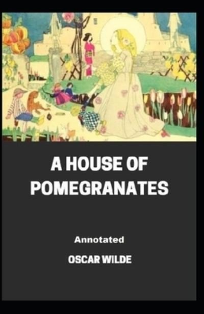 Cover for Oscar Wilde · A House of Pomegranates Annotated (Paperback Book) (2021)
