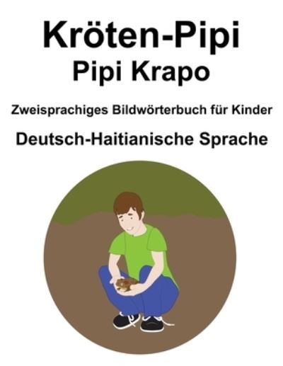 Cover for Richard Carlson · Deutsch-Haitianische Sprache Kroeten-Pipi / Pipi Krapo Zweisprachiges Bildwoerterbuch fur Kinder (Paperback Book) (2021)