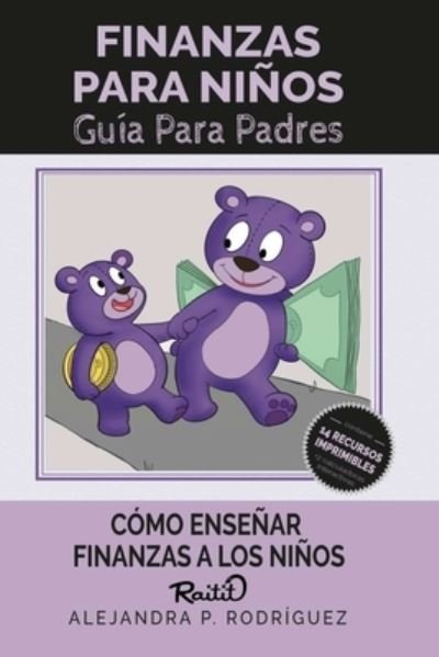 Cover for Alejandra P Rodriguez · Finanzas para Ninos: Como ensenar finanzas a los ninos (Paperback Book) (2021)