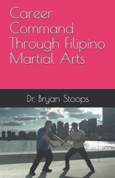 Cover for Bryan Stoops · Career Command Through Filipino Martial Arts (Paperback Book) (2021)