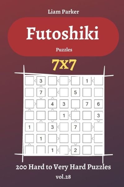 Cover for Liam Parker · Futoshiki Puzzles - 200 Hard to Very Hard Puzzles 7x7 vol.28 (Paperback Book) (2020)