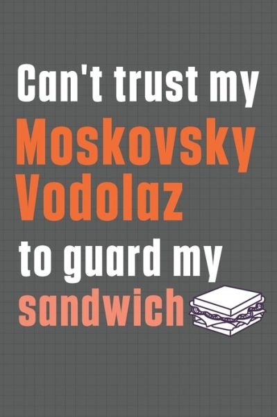 Cover for Wowpooch Press · Can't trust my Moskovsky Vodolaz to guard my sandwich (Paperback Book) (2020)