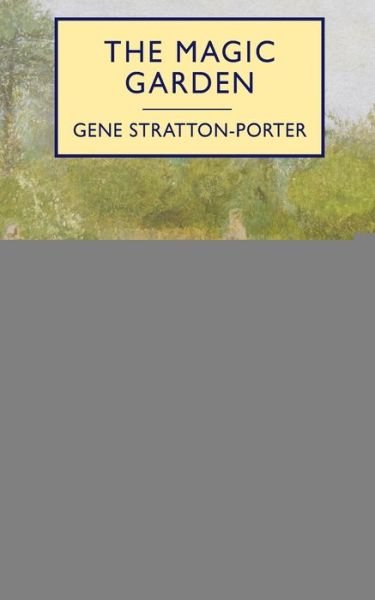 Cover for Gene Stratton-Porter · The Magic Garden (Paperback Book) (2020)