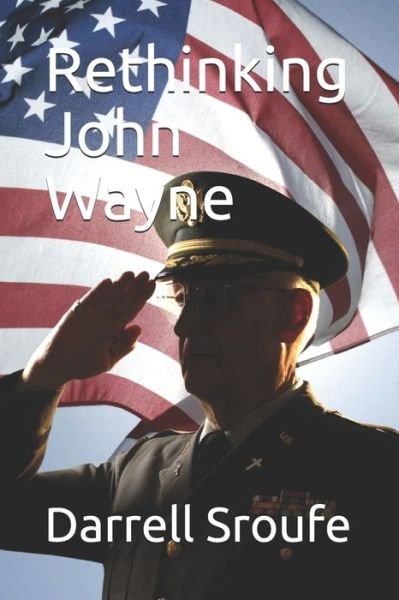 Cover for Darrell Lynn Sroufe · Rethinking John Wayne (Paperback Book) (2020)