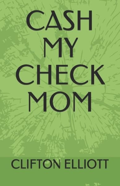 Cover for Clifton Elliott · Cash My Check Mom (Paperback Book) (2020)