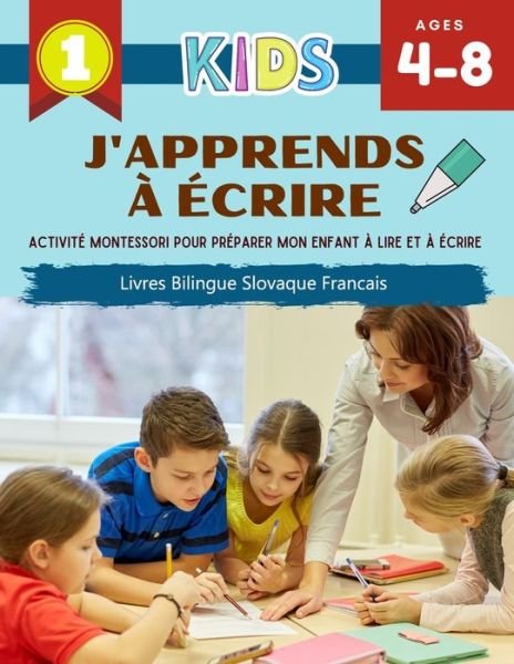 Cover for Annie &amp; Nathan Robinson · J'Apprends a Ecrire Activite Montessori Pour Preparer Mon Enfant a Lire Et a Ecrire Livres Bilingue Slovaque Francais (Paperback Book) (2020)