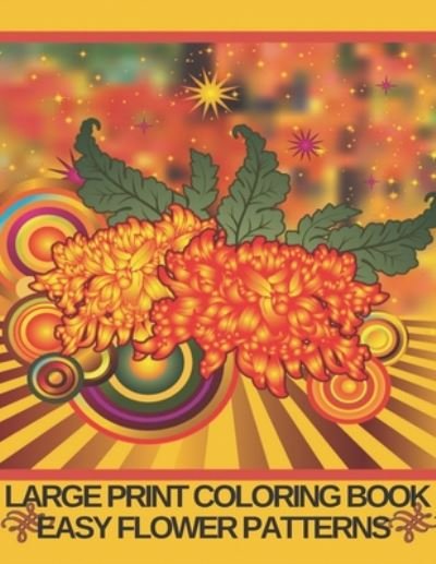 Cover for Flower Coloring Book · Large Print Coloring Book Easy Flower Patterns (Paperback Book) (2020)