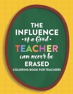 Cover for Jill Keating · The Influence Of A Good Teacher Can Never Be Erased Coloring Book For Teachers (Paperback Book) (2020)