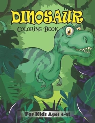 Cover for Zymae Publishing · Dinosaur Coloring Book for Kids Ages 4-8! (Paperback Book) (2020)
