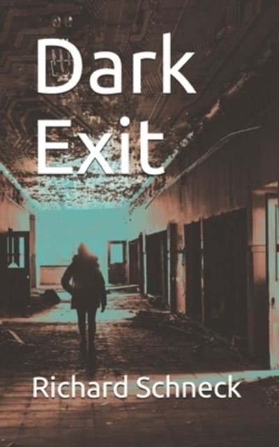 Dark Exit - Richard Schneck - 图书 -  - 9798686866607 - 2020年9月22日