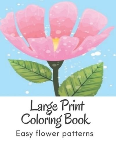 Cover for Mb Caballero · Large Print Coloring Book Easy Flower Patterns (Paperback Book) (2020)