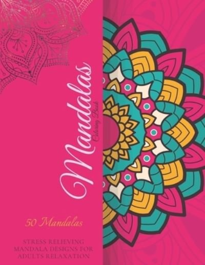 Cover for MR Xoss Publishing House · Mandalas Coloring Book: Featuring 50 Awesome Mandalas. Stress Relieving Mandala Designs For Adults Relaxation (Paperback Book) (2021)