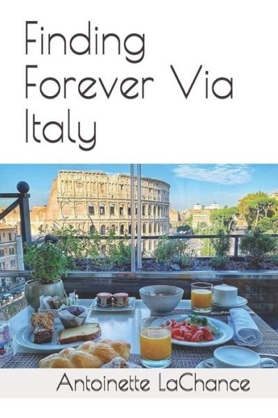 Cover for Antoinette LaChance · Finding Forever Via Italy (Paperback Book) (2021)