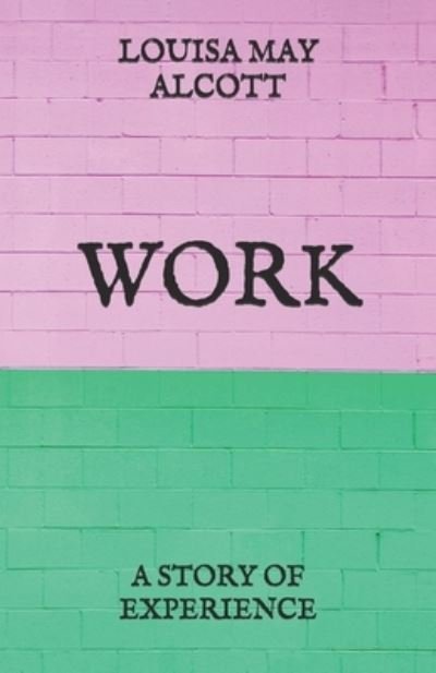 Work - Louisa May Alcott - 图书 - Independently Published - 9798721518607 - 2021年3月24日