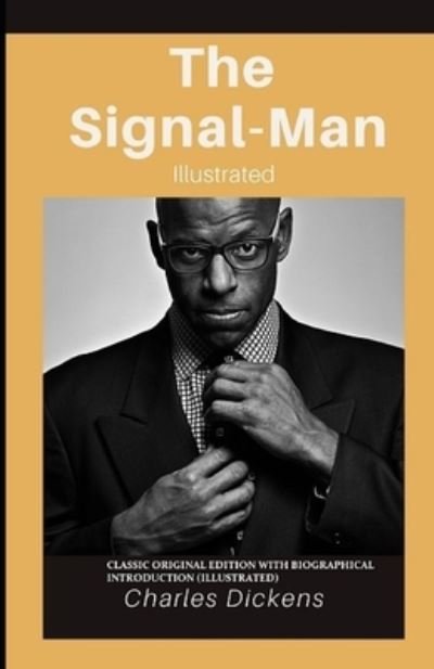 Cover for Charles Dickens · The Signal-Man: Classic Original Edition with biographical Introduction (Illustrated) (Paperback Book) (2021)