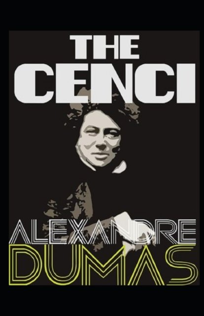 Cover for Alexandre Dumas · The Cenci Annotated (Paperback Book) (2021)