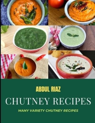 Cover for Abdul Riaz · Chutney Recipes: Many Variety Chutney Recipes (Paperback Book) (2021)
