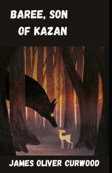 Cover for James Oliver Curwood · Baree, Son of Kazan Illustrated (Paperback Book) (2021)