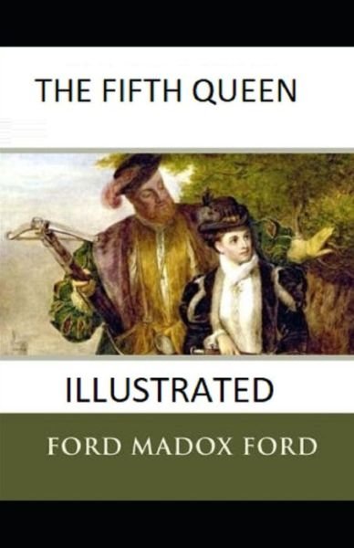 Cover for Ford Madox Ford · The Fifth Queen Illustrated (Paperback Book) (2021)