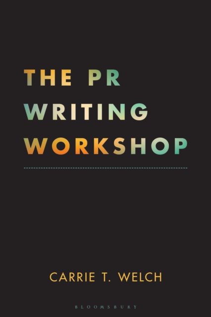 Cover for Welch, Carrie T. (Syracuse University, USA) · The PR Writing Workshop (Hardcover Book) (2026)