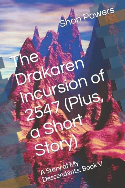 Cover for Shon Powers · The Drakaren Incursion of 2547 (Plus, a Short Story): A Story of My Descendants: Book V - A Story of My Descendants (Paperback Book) (2021)
