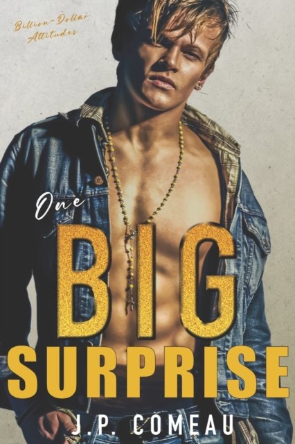 Cover for J P Comeau · One Big Surprise: A Secret Baby Romance - Billion-Dollar Attitudes (Paperback Book) (2022)