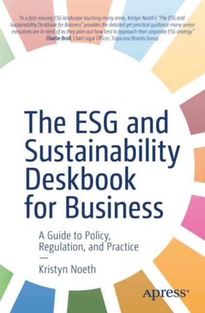 Cover for Kristyn Noeth · The ESG and Sustainability Deskbook for Business: A Guide to Policy, Regulation, and Practice (Paperback Book) [1st edition] (2024)